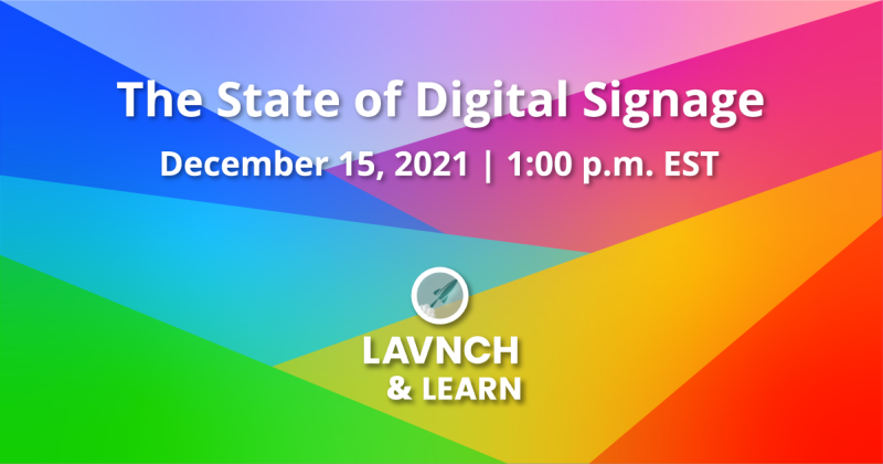 The State of Digital Signage 2021 LAVNCH & LEARN