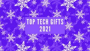 Top Tech Gifts for 2021