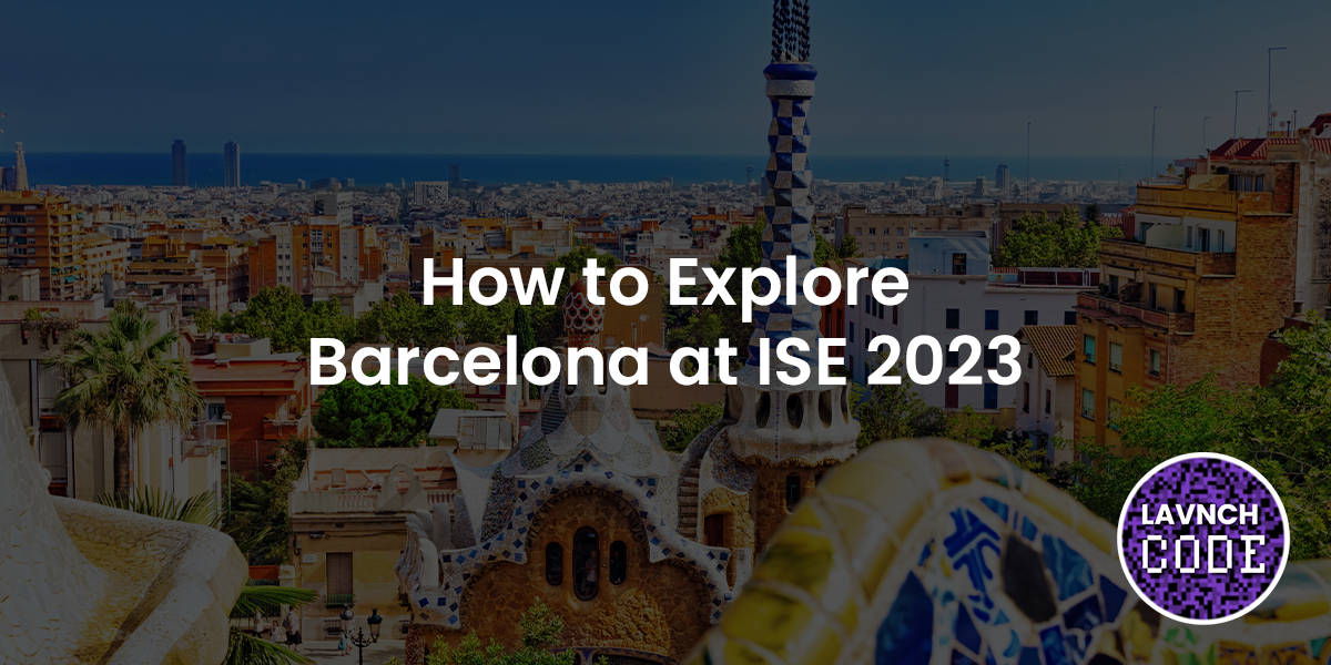 How to Explore Barcelona at ISE 2023