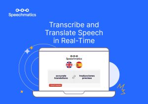 Speechmatics integrates real-time translation and transcription in 69 language pairs in its all-in-one API.