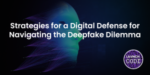 Strategies for a Digital Defense for Navigating the Deepfake Dilemma